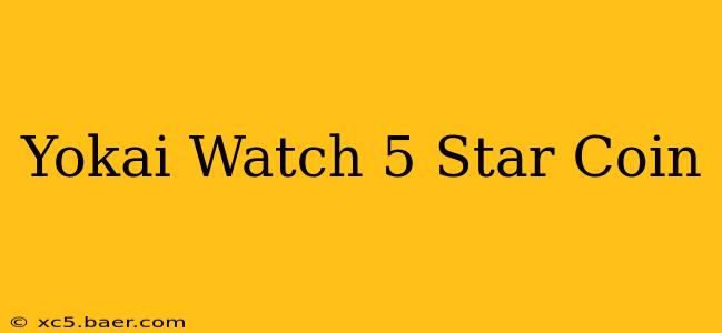 Yokai Watch 5 Star Coin