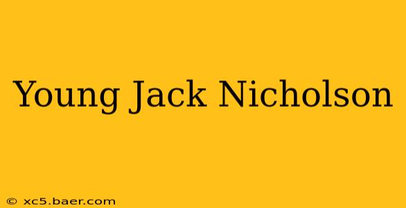 Young Jack Nicholson