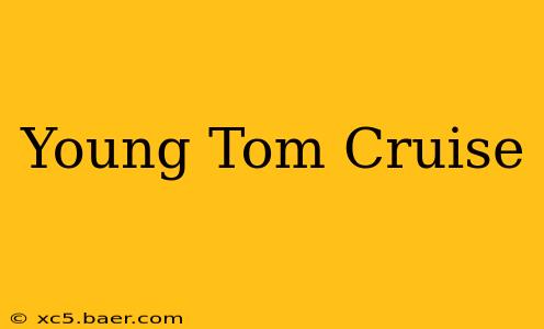 Young Tom Cruise