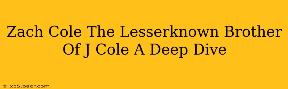 Zach Cole The Lesserknown Brother Of J Cole A Deep Dive