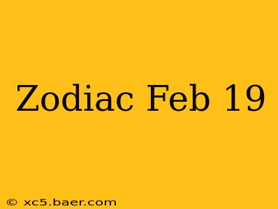 Zodiac Feb 19