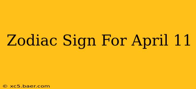 Zodiac Sign For April 11