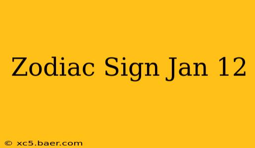 Zodiac Sign Jan 12